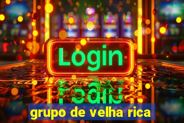 grupo de velha rica